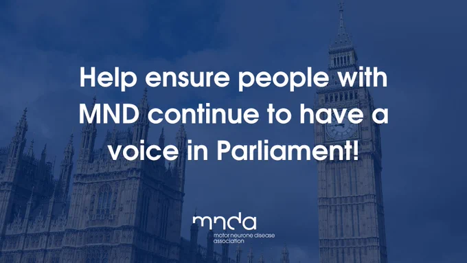 Help ensure people with MND continue to have a voice in Parliament! MND Association logo. 