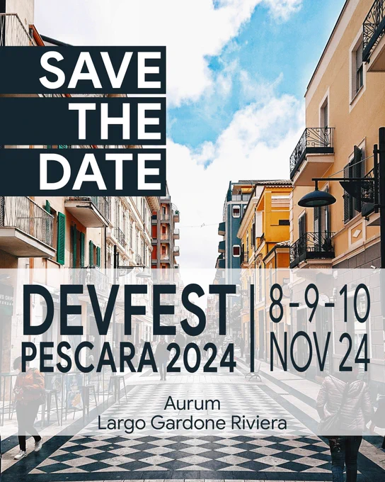 Save the date: Devfest Pescara 2024, 8, 9 and 10 November 2024, Aurum, Largo Gardone Riviera, Pescara