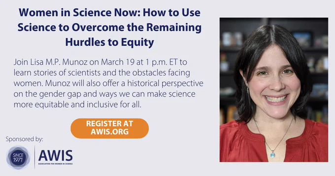Women in Science Now: How to Use Science to Overcome the Remaining Hurdles to Equity

Join Lisa M.P. Munoz on Tuesday, March 19 at 1pm ET to learn stories of scientists and the obstacles facing women in science at every step along their career paths. Munoz will also offer a historical perspective on the gender gap and ways you can make science more equitable and inclusive for all. 

Register at awis. org