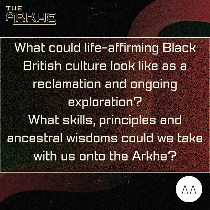 A futuristic design with red, black, green and grey colour scheme. The text reads:

What could life-affirming Black British culture look like as a reclamation and ongoing exploration? 
What skills, principles and ancestral wisdoms could we take with us onto the Arkhe?