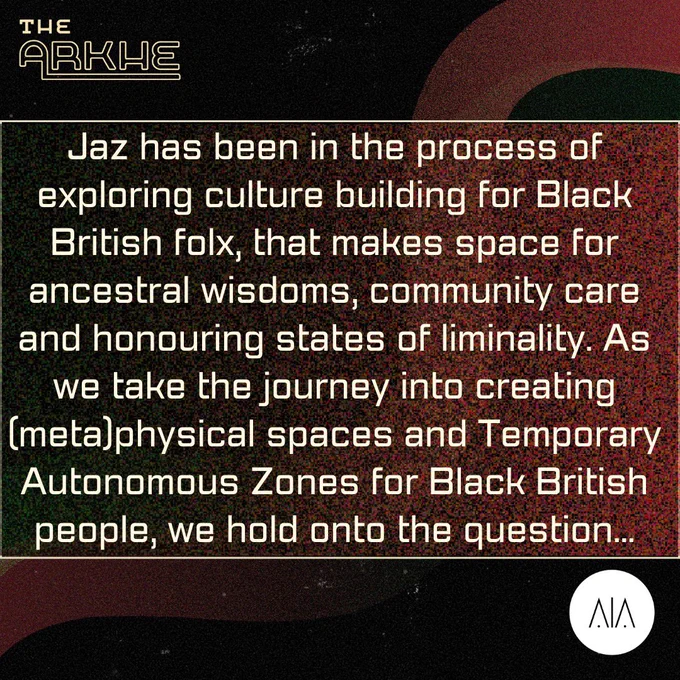 A futuristic design with red, black, green and grey colour scheme. The text reads: 

Jaz has been in the process of exploring culture building for Black British folx, that makes space for ancestral wisdoms, community care and honouring states of liminality. As we take the journey into creating (meta)physical spaces and Temporary Autonomous Zones for Black British people, we hold onto the question...