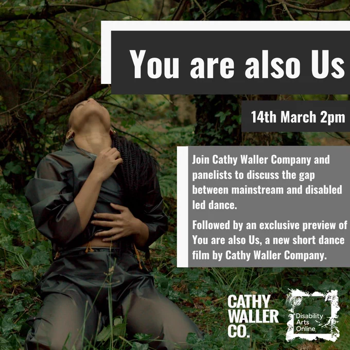 A person kneels in some undergrowth with their head back looking at the sky. Overlaid text reads: You are also us, 14th March, 2pm, Join Cathy Waller Company and panellists to discuss the gap between mainstream and disabled led dance. Followed by an exclusive preview of You are also Us, a new short dance film by Cathy Waller Company.
