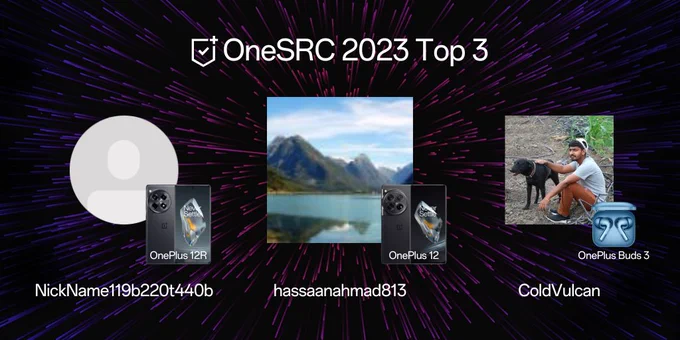 OneSRC 2023 Top 3
1st: hassaanahmad813 - OnePlus 12
2nd: NickName119b220t440b - OnePlus 12R
3rd: ColdVulcan - OnePlus Buds 3