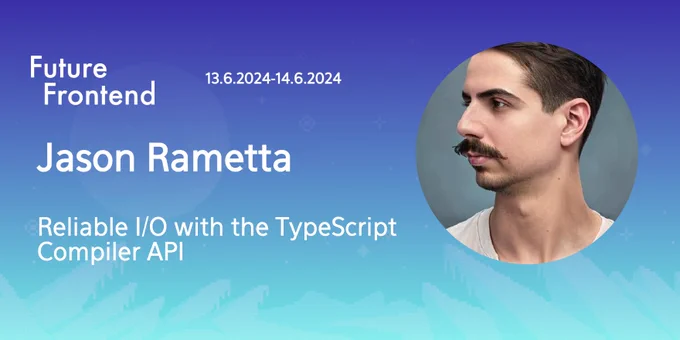 Jason Rametta will talk about reliable I/O with the TypeScript compiler API at Future Frontend 2024 (13-14.6).