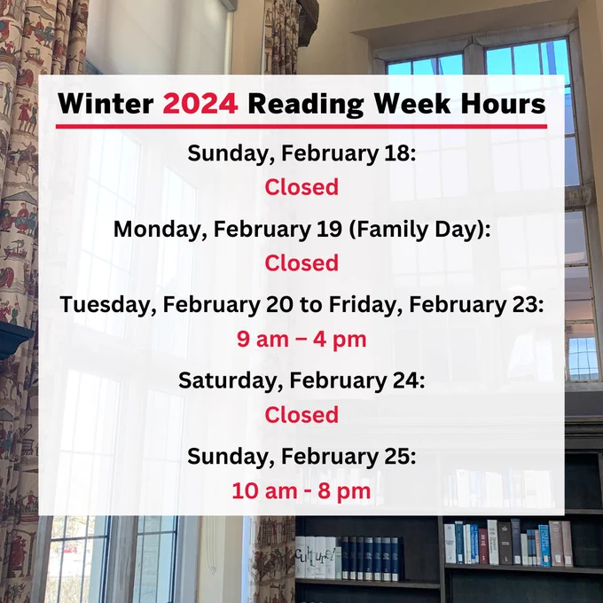 Winter 2024 Reading Week Hours


Sunday, February 18:

Closed

Monday, February 19 (Family Day):

Closed

Tuesday, February 20 to Friday, February 23:

9 am – 4 pm

Saturday, February 24:

Closed

Sunday, February 25:

10 am - 8 pm