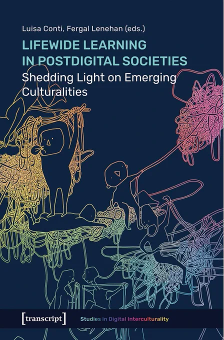 Cover Lifewide Learning in Postdigital Societies
Shedding Light on Emerging Culturalities
Luisa Conti, Fergal Lenehan (eds.)
[transcript] Studies in Digital Interculturality