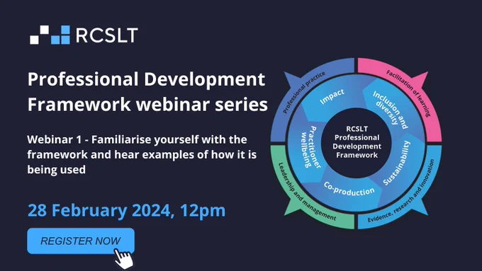 RCSLT logo with text saying Professional Development Framework webinar 28 February 2024 at 12pm. Button with text saying register now. Graphic of the RCSLT professional development framework at a glance for decoration.