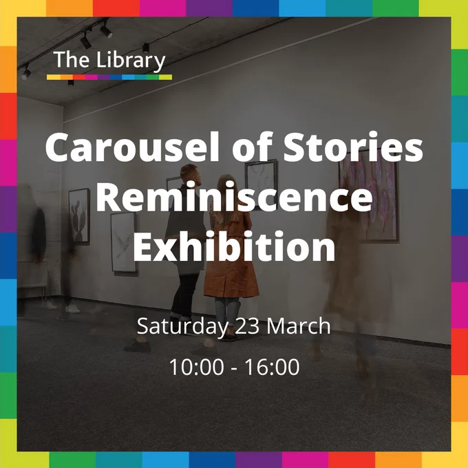 Carousel of Stories Reminiscence Exhibition
Saturday 23 March
10:00 - 16:00