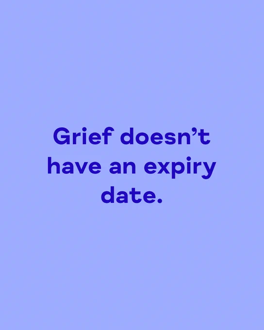 Grief doesn't have an expiry date.
