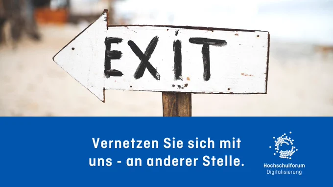 Sharepic mit einem "Exit"-Schild, das nach links zeigt und dem Spruch "Vernetzen Sie sich mit uns - an anderer Stelle". Rechts unten das Logo vom Hochschulforum Digitalisierung.