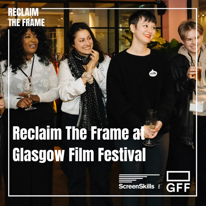 Image of 4 people holding drinks and smiling. White text over the image reads Reclaim The Frame at Glasgow Film Festival. Logos for GFF, ScreenSkills and Reclaim The Frame. 