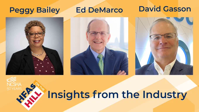 Photos of Peggy Bailey, Ed DeMarco, David Gasson, #HFAsOnTheHill and NCSHA logos, text reading, "Insights from the Industry"