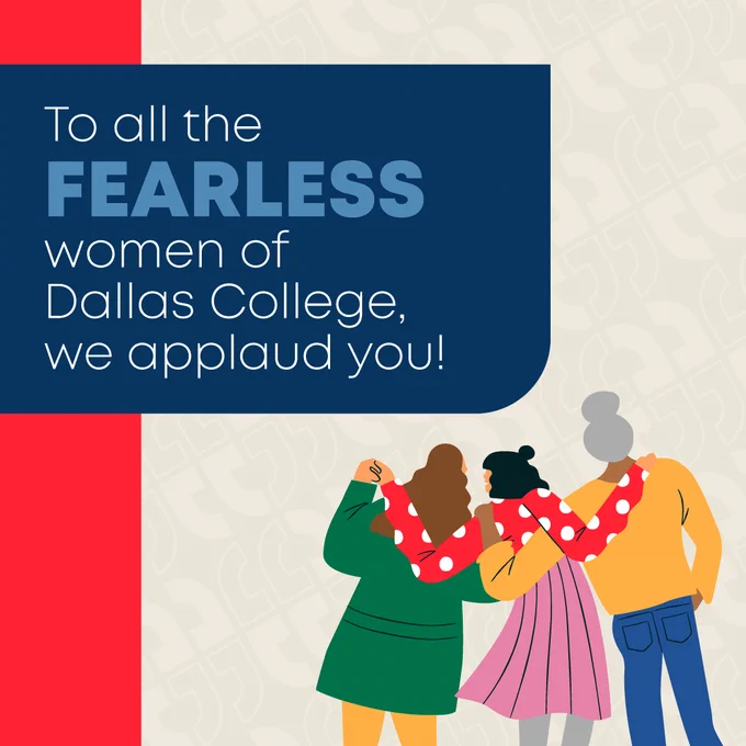 A graphic with text which reads, "To all the FEARLESS women of Dallas College, we applaud you!"
