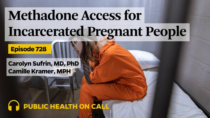 Episode 728 of the Public Health On Call podcast is titled Methadone Access for Incarcerated Pregnant People featuring Dr. Carolyn Sufrin, medical anthropologist and an obstetrician-gynecologist and Camille Kramer, Bloomberg Fellow.
