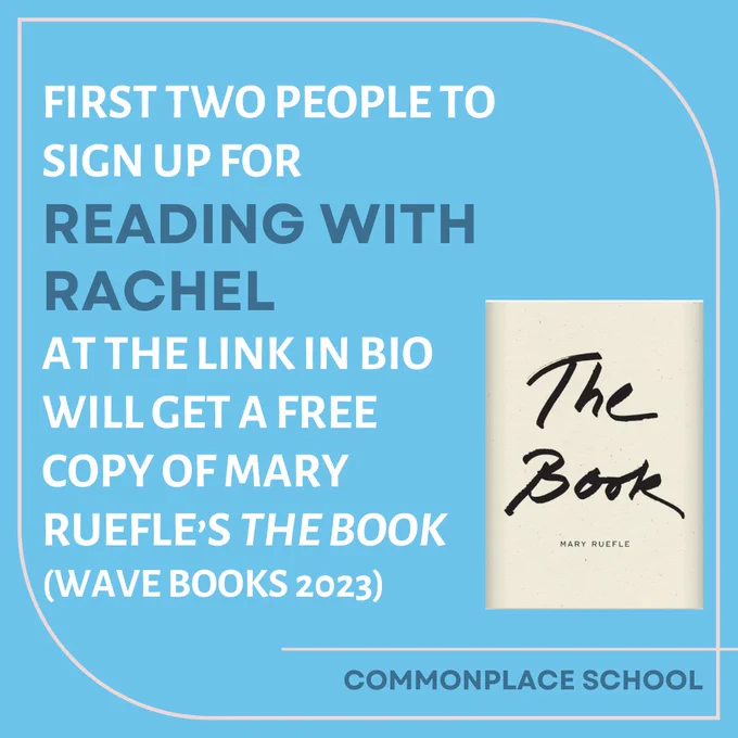 ID: Bright blue background with light pink line details. Text is white and dark blue.

Alt Text: FIRST TWO PEOPLE TO SIGN UP FOR READING WITH RACHEL AT THE LINK IN BIO WILL GET A FREE COPY OF MARY RUEFLE'S THE BOOK (WAVE BOOKS 2023)

COMMONPLACE SCHOOL
