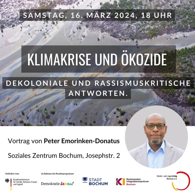 samstag, 16. März 2024, 18 Uhr. Klimakrise und Ökozide. Dekoloniale und rassismuskritische Antworten. Vortrag von Peter Emorinken-Donatus. Soziales Zentrum Bochum, Josephstraße 2.