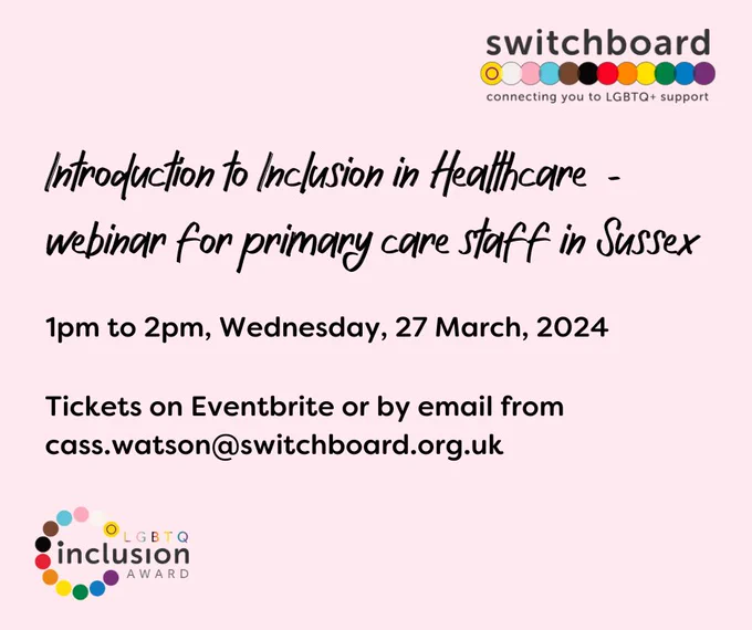 A light pink Brighton and Hove LGBT Switchboard-branded graphic featuring a circular LGBTQ Inclusion Award logo and the following words and numbers: Introduction to Inclusion in Healthcare - webinar for primary care staff in Sussex. 1pm to 2pm, Wednesday 27 March, 2024. Tickets on Eventbrite or by email from cass.watson@switchboard.org.uk