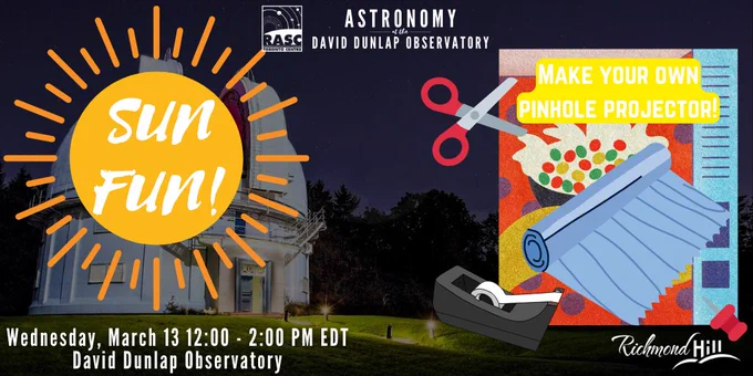 Event title: Sun Fun!
Date and time: Wednesday, March 13, Noon - 2:00 PM EDT, in person at the David Dunlap Observatory
Description: March Break at the RHDDO! Learn about the sun and practice safe solar observing! Join the David Dunlap Observatory Astronomers for an interactive session where participants will see live and pre-recorded telescope views of the solar surface, learn about our nearest star, and practice safe solar observing by making their own pinhole projector. Please bring an empty cereal box for the craft. This program runs rain or shine and may include solar observing time outdoors (weather permitting), so please wear appropriate attire. Adult participation is required, limited to one adult per child.
https://anc.ca.apm.activecommunities.com/richmondhill/activity/search/detail/97475