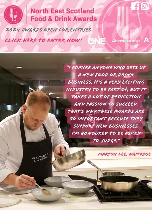 Graphic courtesy of with the logos of: Opportunity North East Limited and Aberdeenshire Council.  Text:  North East Scotland Food & Drink Awards  with additional text.

Photograph courtesy of Waitrose & Partners, Executive Chef Martyn Lee, dressed in chefs whites and an apron, expertly plating up food from a pan located beside a gas hob with additonal pans, in a kitchen setting with a text: quote. 
