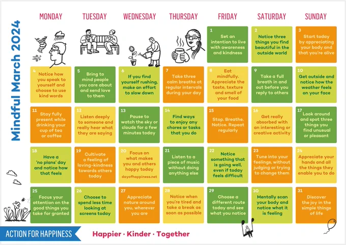 Mindful March calendar from @ActionHappiness.
The colour themes are orange, yellows and greens and each day of the month has a small goal or task for you to do to help you slow down and take stock of things, reflect and become more mindful