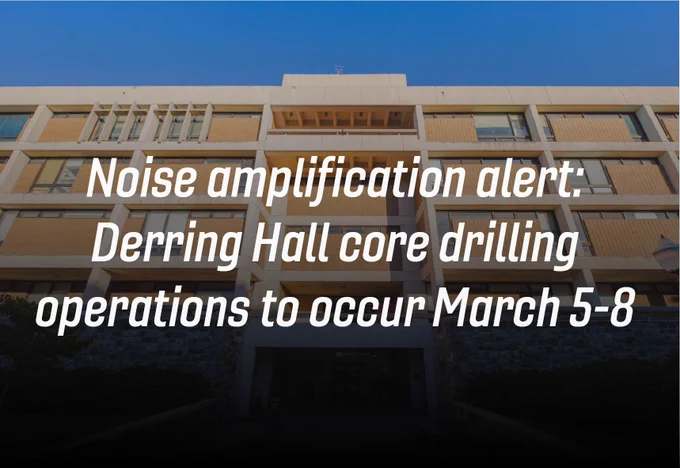 Derring Hall on a sunny day. The words "Noise amplification alert: Derring Hall core drilling operations to occur March 5-8" are overlayed on top. 
