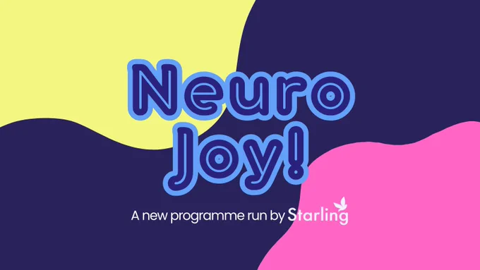 Light blue bubble writing reads "NeuroJoy!". Smaller, white writing underneath reads "A new programme run by Starling". Behind the text is a dark blue background with pink and yellow blobs. 