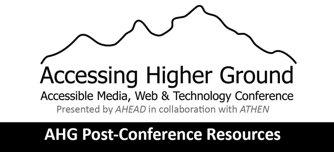Accessing Higher Ground logo - Accessible Media, Web & Technology Conference. AHG Post-Conference Resources