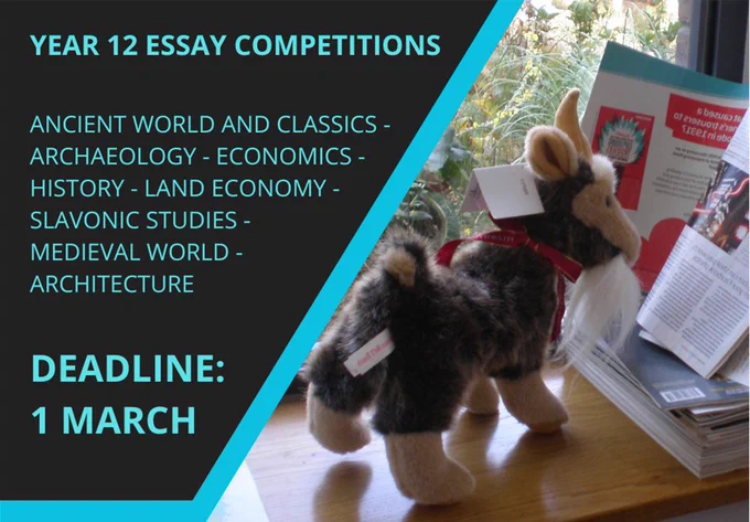 On left: Text saying 'Year 12 Essay Competitions. Ancient World and Classics - Archaeology - Economics - History - Land Economy - Slavonic Studies - Medieval World - Architecture. Deadline: 1 March'

On right: An image of a toy goat reading a book