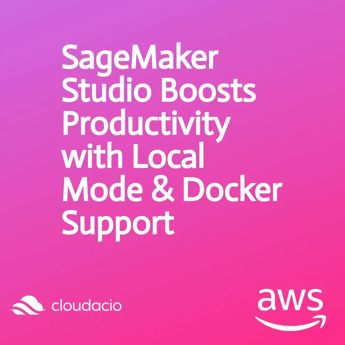 SageMaker Studio Boosts Productivity with Local Mode & Docker Support