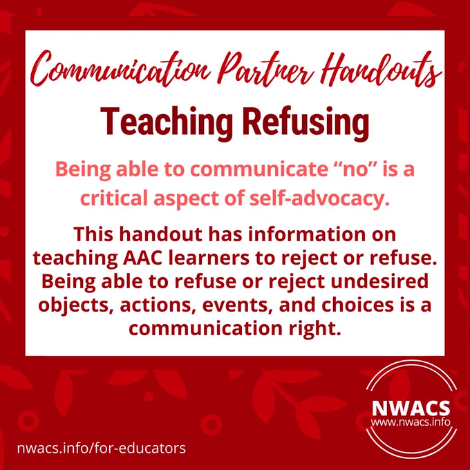 A red border with a light red leaf motif. A white background with red text reads, "Communication Partner Handouts. Teaching Refusing. Being able to communicate "no" is a critical aspect of self-advocacy. This handout has information on teaching AAC learners to refuse or reject undesired objects, actions, events, and choices is a communication right."