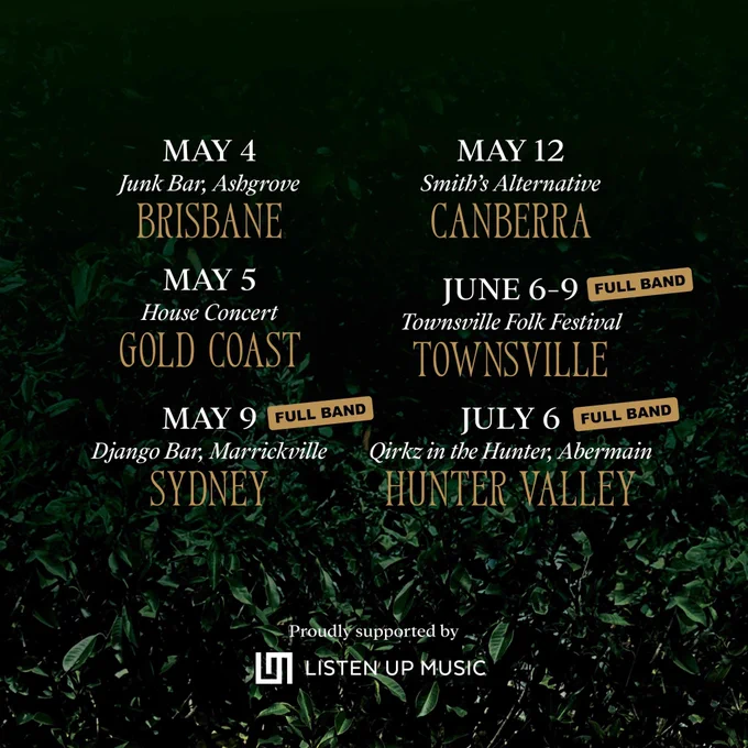 Tour dates: May 4 - Brisbane; May 5 - Gold Coast; May 9 - Sydney; May 12 - Canberra; June 6-9 - Townsville Folk Festival; July 6 - Hunter Valley. Proudly supported by Listen Up Music.