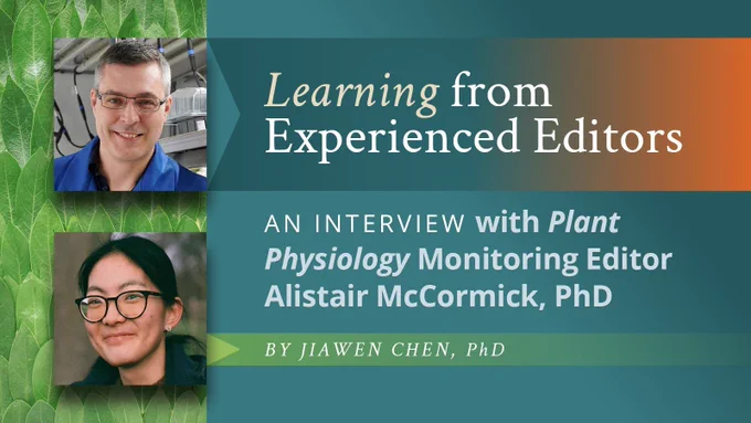Learning from experienced editors. An interview with Plant Physiology Monitoring Editor Alistair McCormich, PhD by Assistant Features Editor Jiawen Chen, PhD