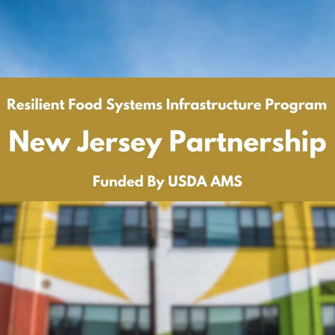 Resilient Food Systems Infrastructure Program. New Jersey Partnership. Funded By USDA AMS 