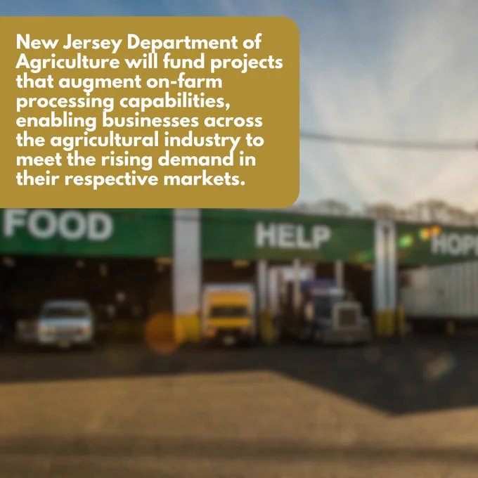 New Jersey Department of Agriculture will fund projects that augment on-farm processing capabilities, enabling businesses across the agricultural industry to meet the rising demand in their respective markets. 