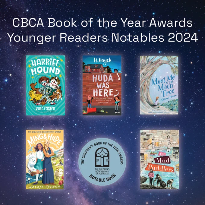 A graphic that shows 5 book covers and text that reads CBCA Book of the Year Awards Younger Readers Notables 2024. The books from left to right and top down are Harriet Hound, Huda was here, Meet me in the  Moon tree, Ming & Hilde lead a revolution, and the Mud Puddlers.