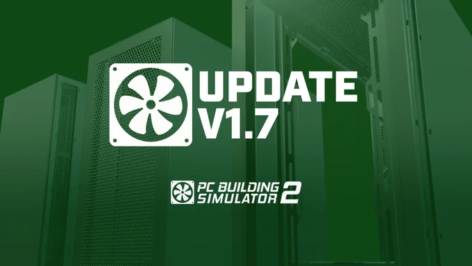 Image shows a banner for the latest patch notes version of PC Building Simulator  2 (v1.7)