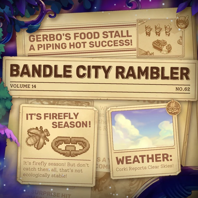Pieces of text, "Bandle City Rambler", the name of this periodical. An image of Yordles in line at an outdoor food stall, alongside the headline "Gerbo's Food Stall a Piping Hot Success!" Below is an image of a firefly and a firefly trap, the text "It's Firefly Season!" Below is some text of the article, reading "It's firefly season! But don't catch them all, that's not ecologically sustainable!" An image of a beautifully clear and cloudy sky, it reads, "Weather: Corki reports Clear Skies!" 