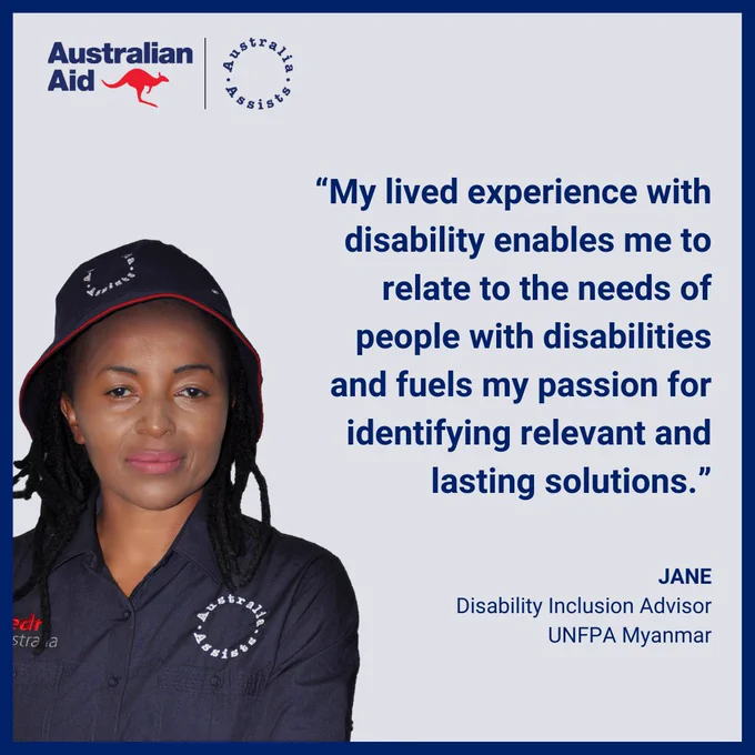 Disability Inclusion Officer Jane from UNFPA Myanmar with quote: “My lived experience with disability enables me to relate to the needs of people with disabilities and fuels my passion for identifying relevant and lasting solutions.”