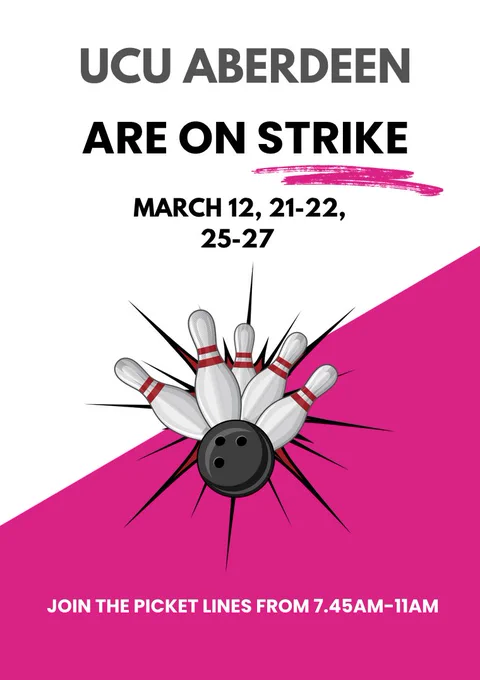 Poster: UCU Aberdeen are on Strike March 12, 21-22, 25-27. Join the picket lines from 7.45 am -11 am