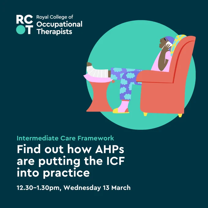 Text reads 'Intermediate Care Framework. Find out how AHPs are putting the ICF into practice. 12.30–1.30pm, Wednesday 13 March ' 

An illustration shows a person with a leg in bandage, sat in a armchair whilst on the phone. 