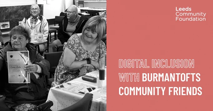 A black and white image of older people gathered together, with one person holding up a certificate. Beside the image, text says 'Digital inclusion with Burmantofts Community Friends'