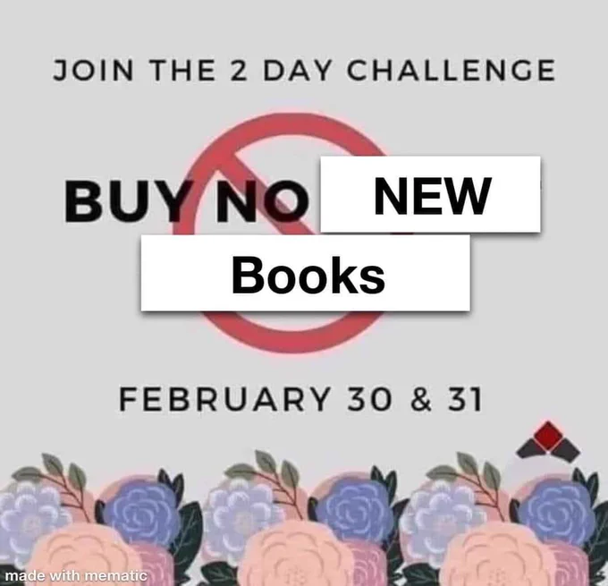Join the 2 day challenge
Buy no new books
February 30 & 31