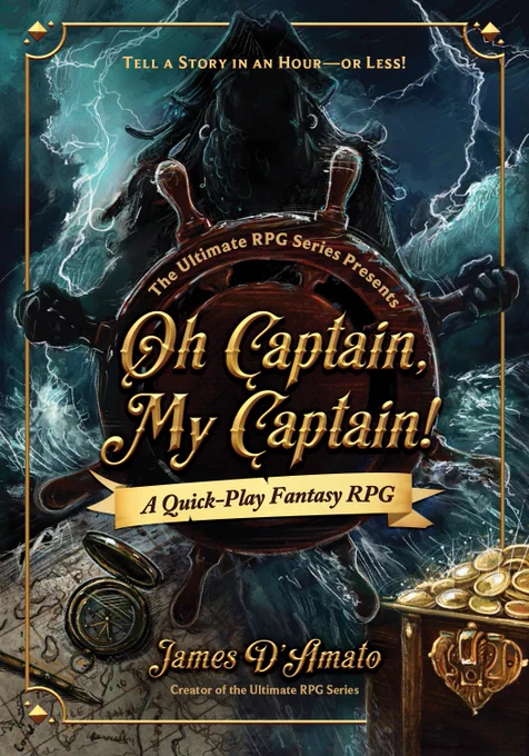 The cover art for Oh Captain My Captain. It depicts a silhouetted pirate holding a ship's wheel adorned with the "Oh Captain" logo over a stormy sea. Below the wheel there is a map pen and compass next to a treasure chest.

The text reads:
Oh Captain My Captain. A quick play fantasy RPG. By James D'Amato creator of the ultimate RPG series. Tell a story in an hour or less!