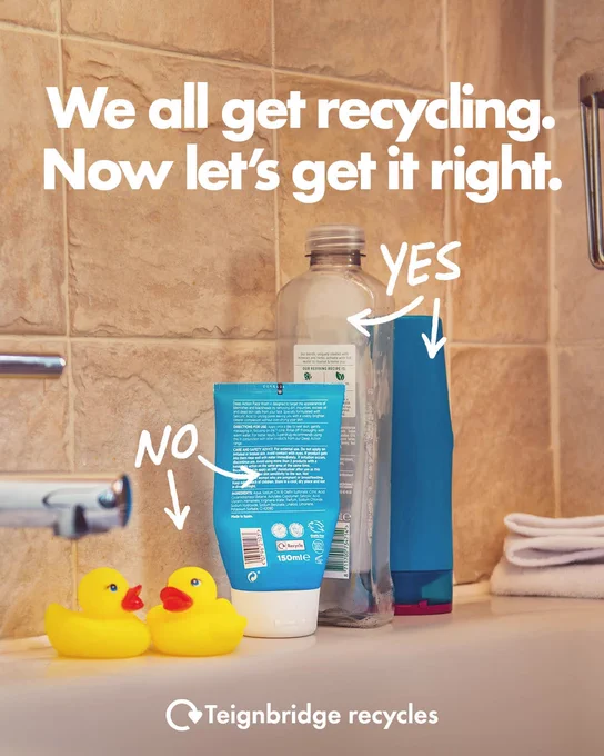 Image shows some plastic bottle and a tube and some toy ducks on the edge of a bath, there are arrows pointing the the ducks and plastic tube saying 'no' and arrows pointing to the plastic bubble bath and shampoo bottle saying 'yes'.  Title text reads 'We all get recycling. Now let's get it right' the image also shows the recycle swoosh alongside the text 'Teignbridge recycles'