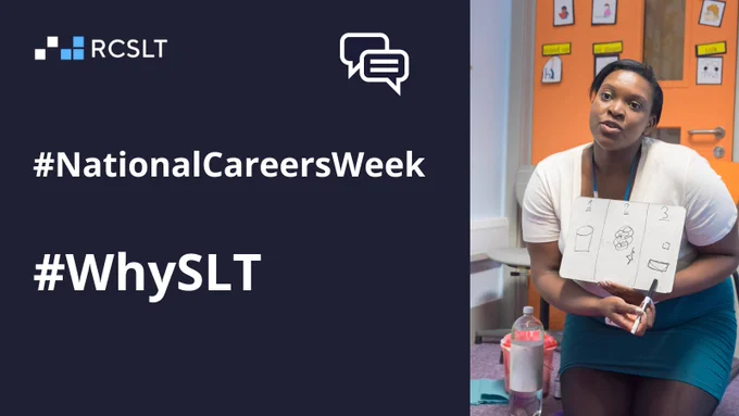 A navy/blue/black graphic with the logo of the Royal College of Speech and Language Therapists on the left next to a symbol of some speech bubbles. On the right is a photo of a speech and language therapist with a white board. In white writing it says "#NationalCareersWeek #WhySLT"