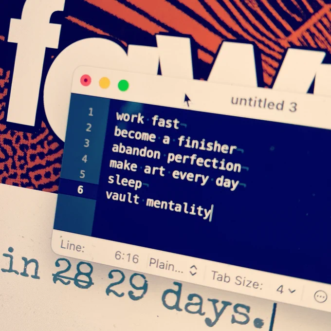 screenshot of a notepad reading:
- work fast
- become a finisher
- abandon perfection
- make art every day
- sleep
- vault mentality