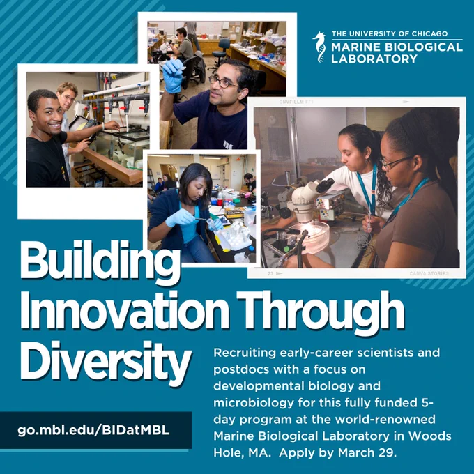 Building Innovation Through Diversity at the MBL: Recruiting early-career scientists and postdocs with a focus on developmental biology and microbiology for this fully funded 5-day program at the world-renowned Marine Biological Laboratory in Woods Hole, MA.  Apply by March 29. go.mbl.edu/BIDatMBL