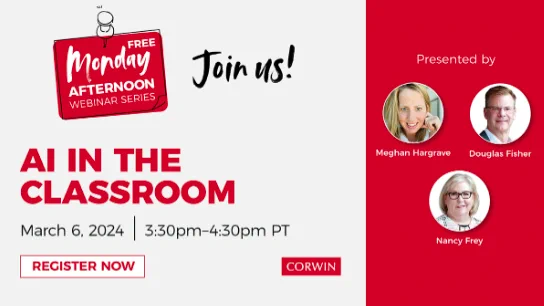 AI in the classroom webinar, presented by Meghan Hargrave, Douglas Fisher, and Nancy Frey. March 6, 2024. Register now!