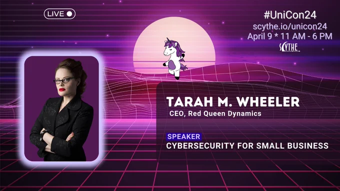 purple cyber background - headshot of UniCon speaker Tarah M. Wheeler, CEO of Red Queen Dynamics - Title: Cybersecurity for Small Business - #UniCon24 / scythe.io/unicon24 / April 9 - 11am - 6pm (SCYTHE logo) 