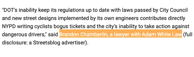 Screenshot of Streetsblog article reading, ""DOT’s inability keep its regulations up to date with laws passed by City Council and new street designs implemented by its own engineers contributes directly NYPD writing cyclists bogus tickets and the city’s inability to take action against dangerous drivers," said Brandon Chamberlin, a lawyer with Adam White Law (full disclosure: a Streetsblog advertiser)." "Brandon Chamberlin, a lawyer with Adam White Law" is highlighted.